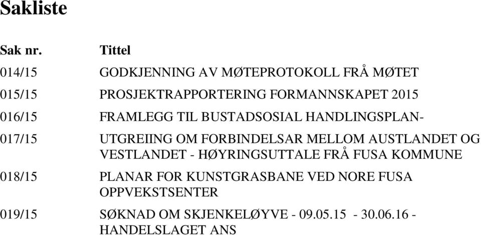 2015 016/15 FRAMLEGG TIL BUSTADSOSIAL HANDLINGSPLAN- 017/15 UTGREIING OM FORBINDELSAR MELLOM