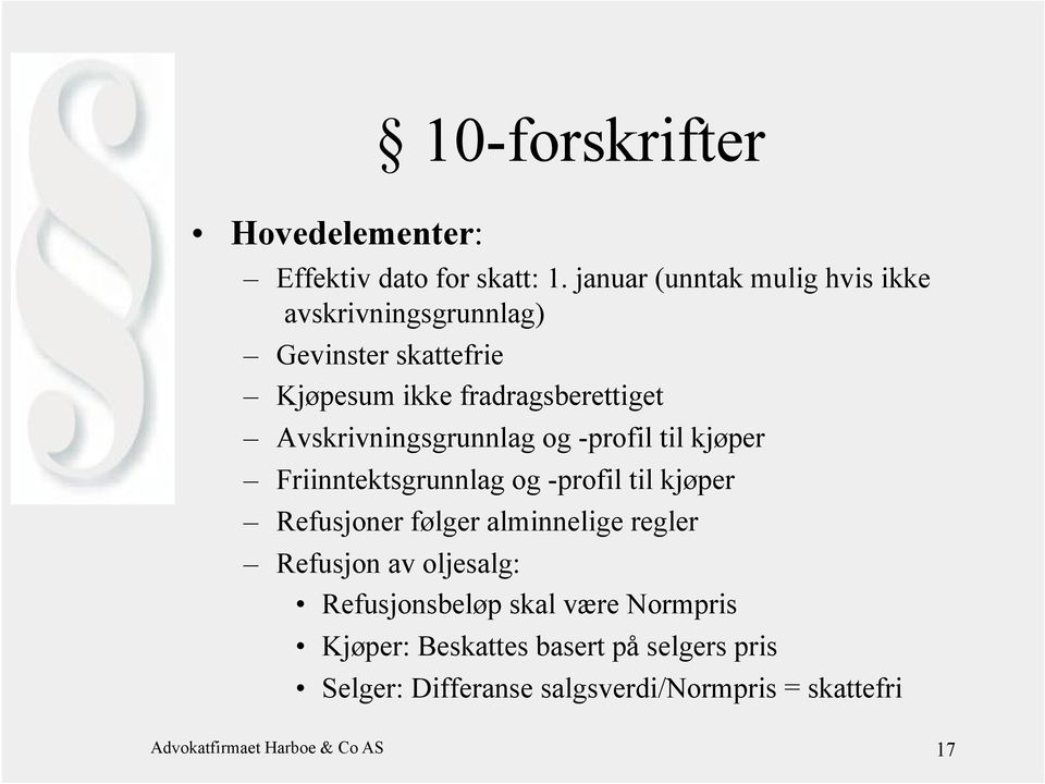 Avskrivningsgrunnlag og -profil til kjøper Friinntektsgrunnlag og -profil til kjøper Refusjoner følger alminnelige