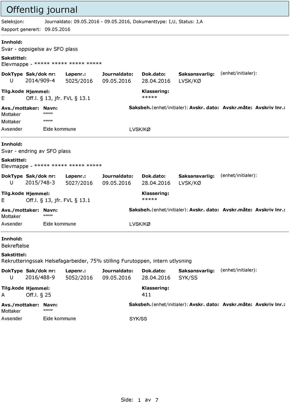 : Svar - endring av SFO plass Elevmappe - 2015/748-3 5027/2016 E : Bekreftelse Rekrutteringssak Helsefagarbeider, 75% stilling Furutoppen,