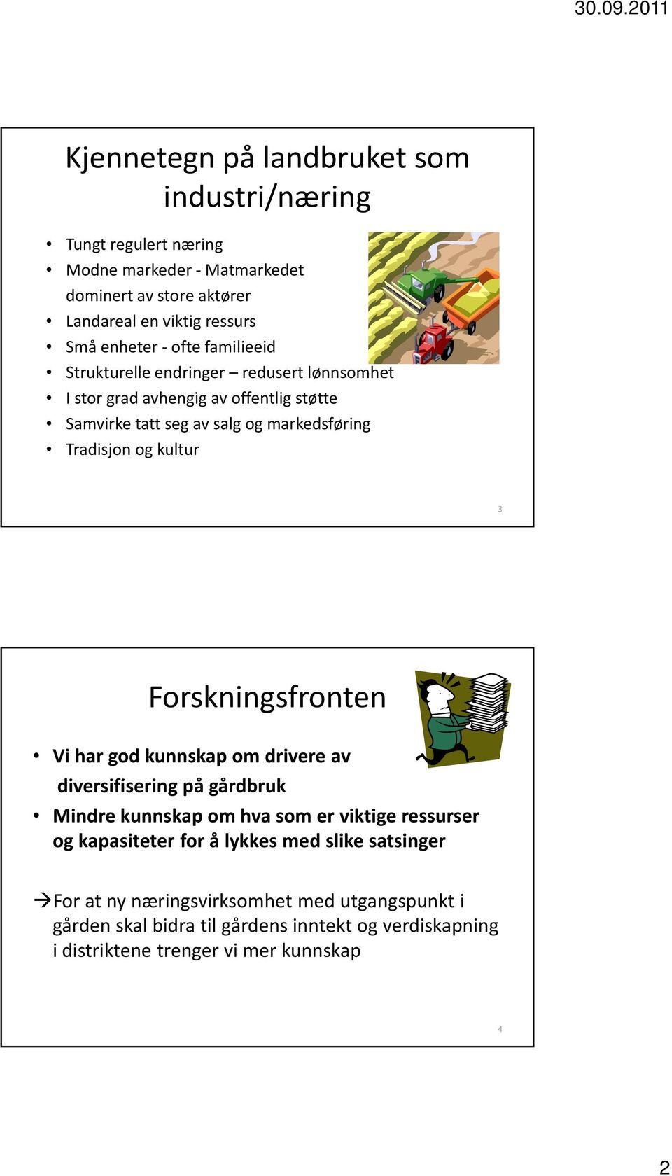 3 Forskningsfronten Vi har god kunnskap om drivere av diversifisering ifi i på gårdbruk ådb Mindre kunnskap om hva som er viktige ressurser og kapasiteter for å