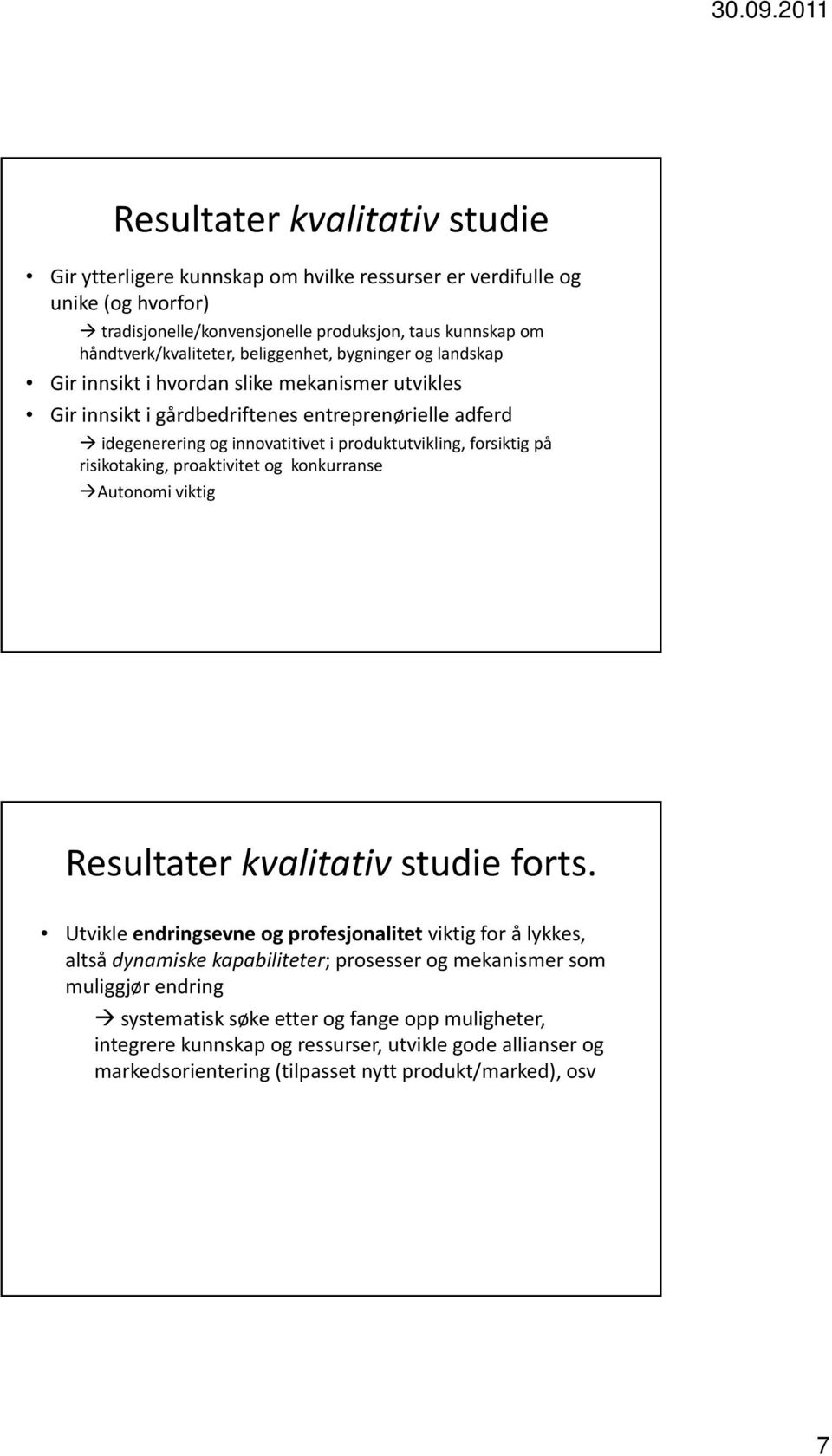 på risikotaking, proaktivitet og konkurranse Autonomit iviktig Resultater kvalitativ studie forts.