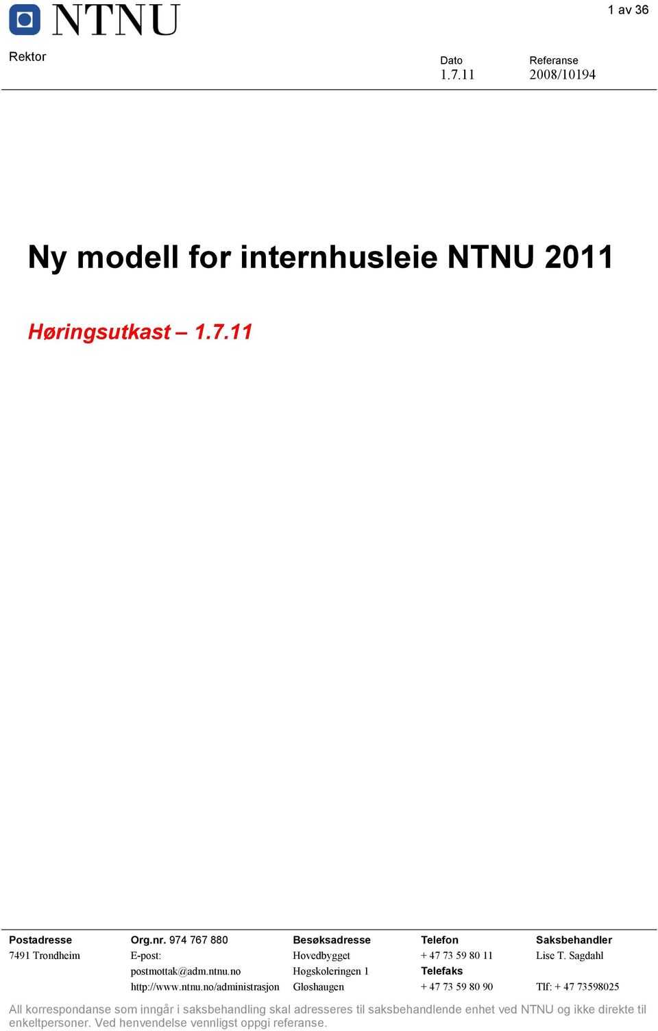 ntnu.no Høgskoleringen 1 Telefaks http://www.ntnu.no/administrasjon Gløshaugen + 47 73 59 80 90 Tlf: + 47 73598025 All