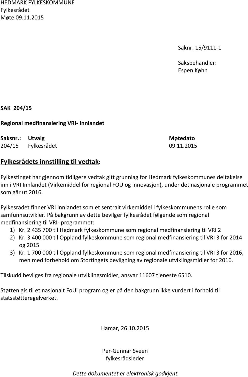 -1 Saksbehandler: Espen Køhn SAK 204/15 Regional medfinansiering VRI- Innlandet Saksnr.: Utvalg Møtedato 204/15 Fylkesrådet 09.11.