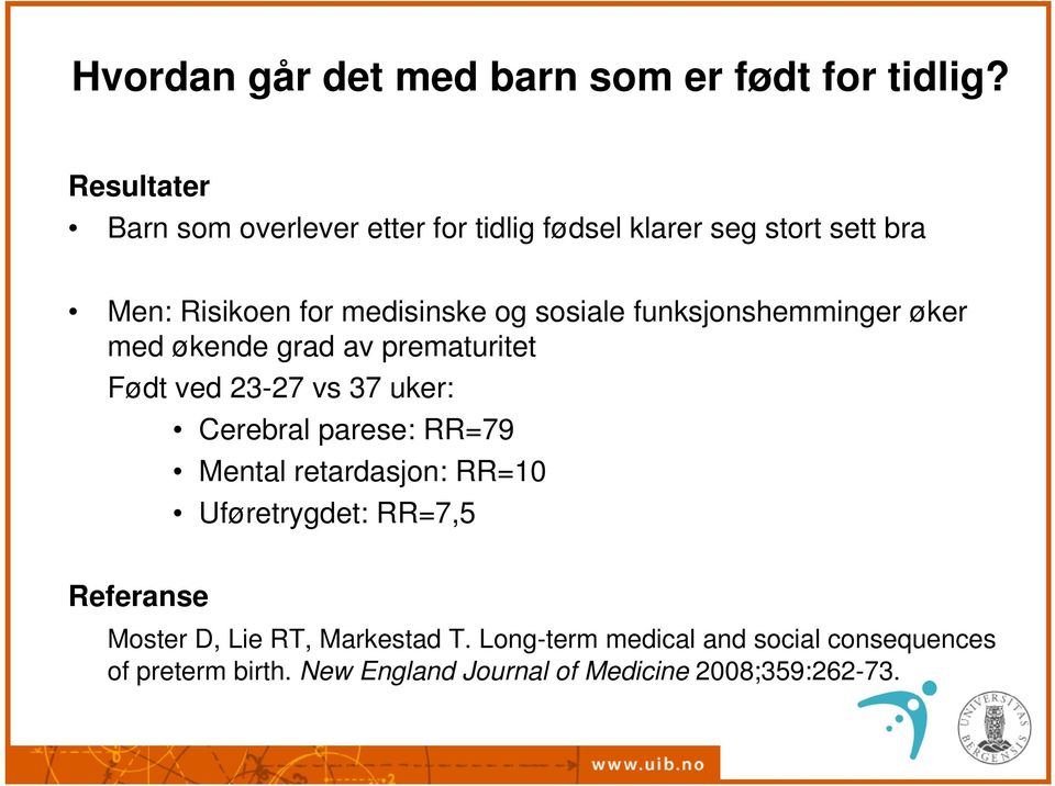 sosiale funksjonshemminger øker med økende grad av prematuritet Født ved 23-27 vs 37 uker: Cerebral parese: RR=79