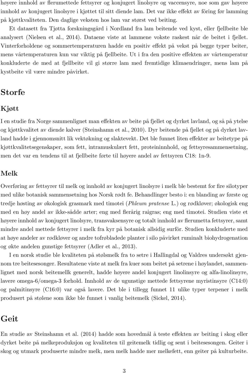 Et datasett fra Tjøtta forskningsgård i Nordland fra lam beitende ved kyst, eller fjellbeite ble analysert (Nielsen et al., 2014). Dataene viste at lammene vokste raskest når de beitet i fjellet.