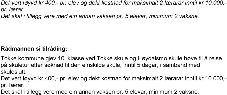 klasse ved Tokke skule og Høydalsmo skule høve til å reise på skuletur etter søknad til den einskilde skule, inntil 5 dagar, i samband med