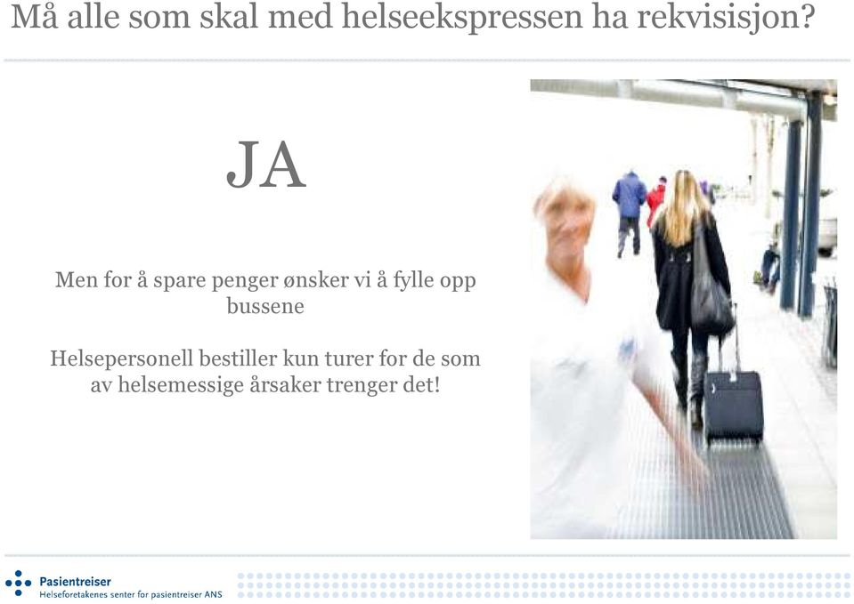 JA Men for å spare penger ønsker vi å fylle opp