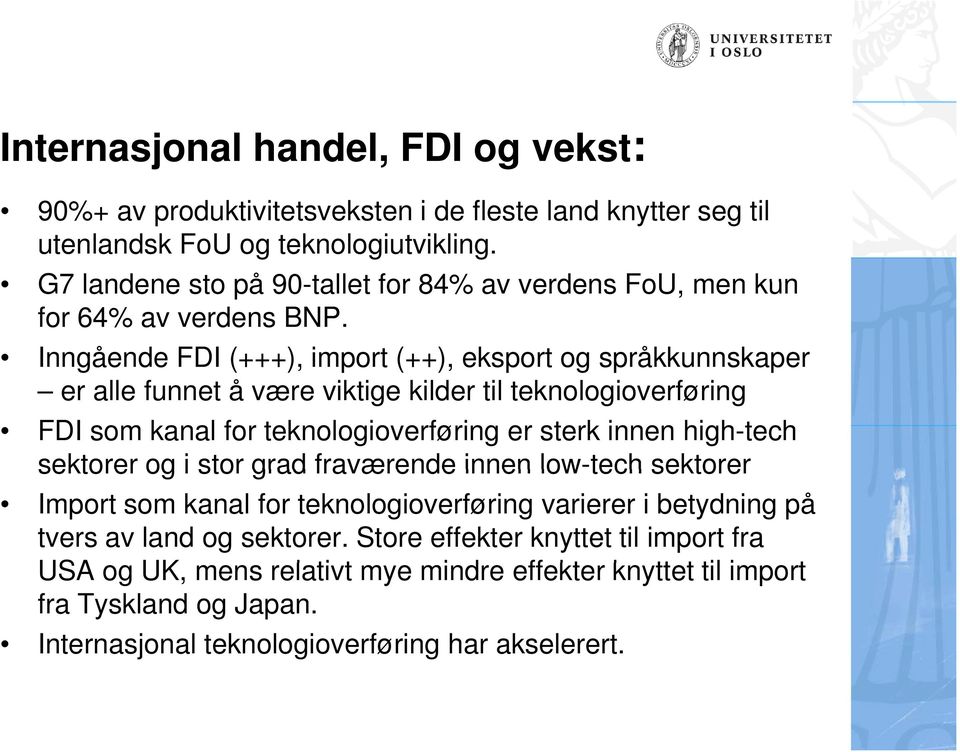 Inngående FDI (+++), imprt (++), eksprt g språkkunnskaper er alle funnet å være viktige kilder til teknlgiverføring FDI sm kanal fr teknlgiverføring er sterk innen high-tech