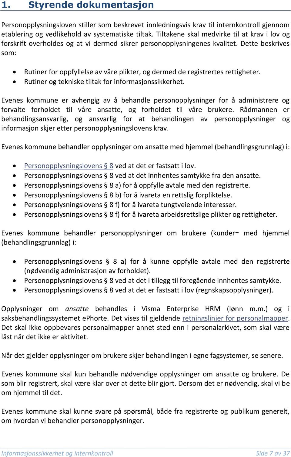 Dette beskrives som: Rutiner for oppfyllelse av våre plikter, og dermed de registrertes rettigheter. Rutiner og tekniske tiltak for informasjonssikkerhet.