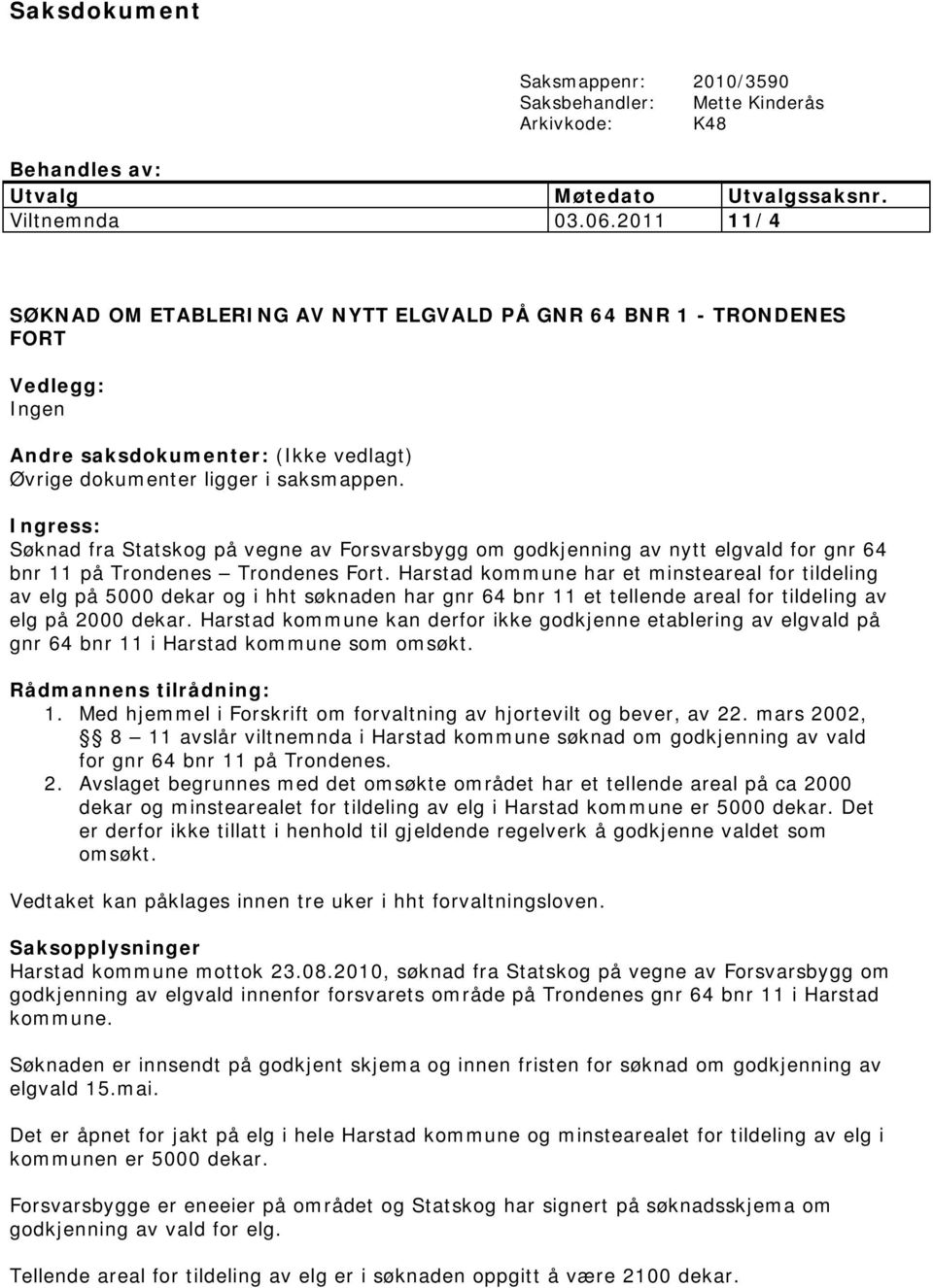 Ingress: Søknad fra Statskog på vegne av Forsvarsbygg om godkjenning av nytt elgvald for gnr 64 bnr 11 på Trondenes Trondenes Fort.