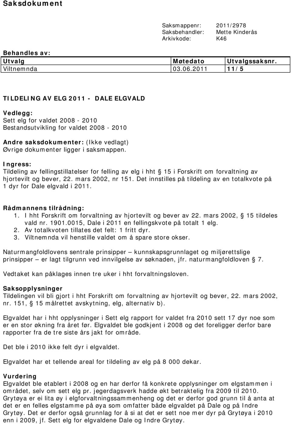 Ingress: Tildeling av fellingstillatelser for felling av elg i hht 15 i Forskrift om forvaltning av hjortevilt og bever, 22. mars 2002, nr 151.