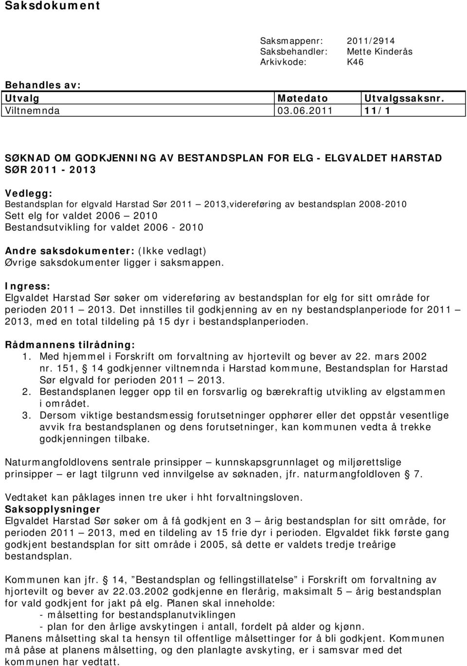 valdet 2006 2010 Bestandsutvikling for valdet 2006-2010 Andre saksdokumenter: (Ikke vedlagt) Øvrige saksdokumenter ligger i saksmappen.