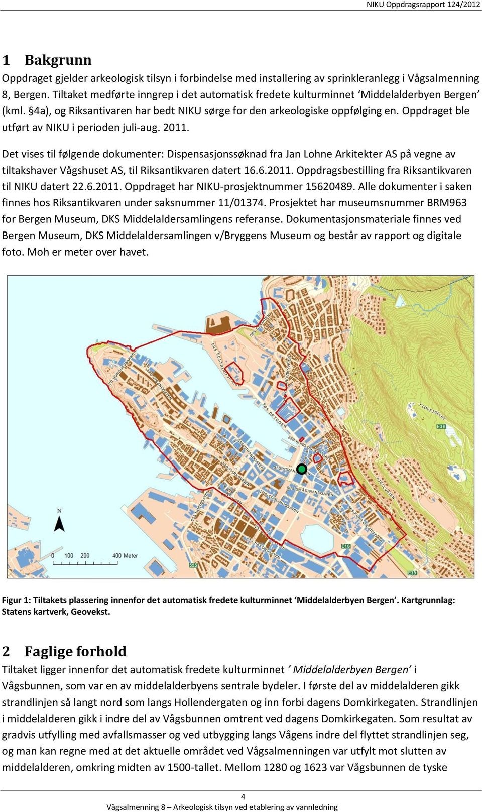 Oppdraget ble utført av NIKU i perioden juli-aug. 2011.