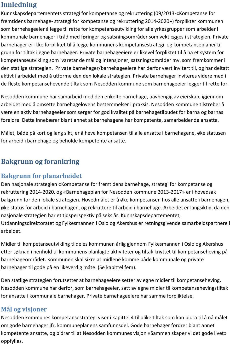 Private barnehager er ikke forpliktet til å legge kommunens kompetansestrategi og kompetanseplaner til grunn for tiltak i egne barnehager.