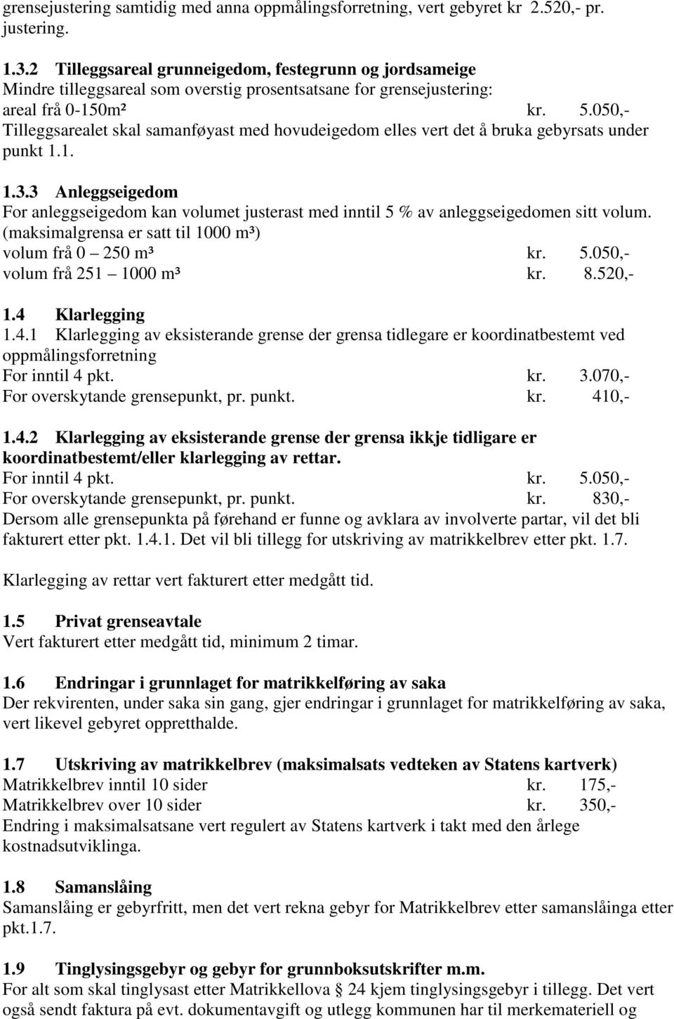 050,- Tilleggsarealet skal samanføyast med hovudeigedom elles vert det å bruka gebyrsats under punkt 1.1. 1.3.