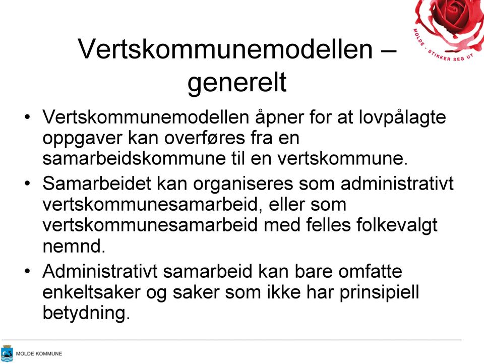 Samarbeidet kan organiseres som administrativt vertskommunesamarbeid, eller som