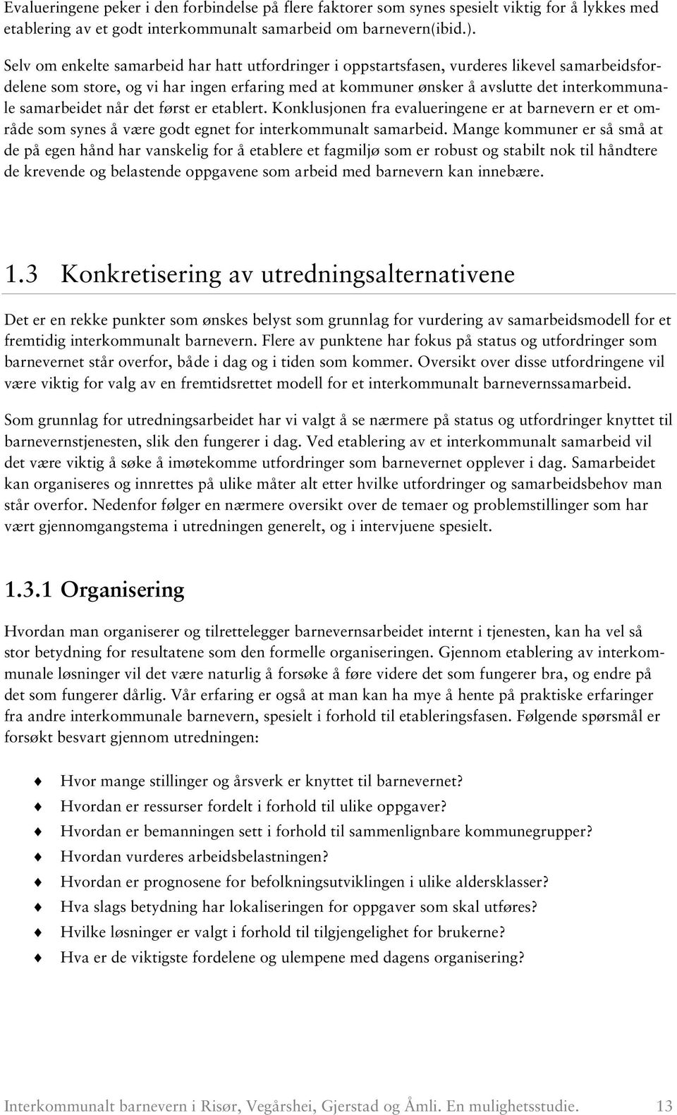 samarbeidet når det først er etablert. Konklusjonen fra evalueringene er at barnevern er et område som synes å være godt egnet for interkommunalt samarbeid.