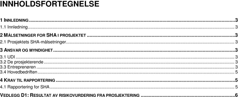 .. 3 3.3 Entreprenøren... 3 3.4 Hovedbedriften... 5 4 KRAV TIL RAPPORTERING... 5 4.1 Rapportering for SHA.