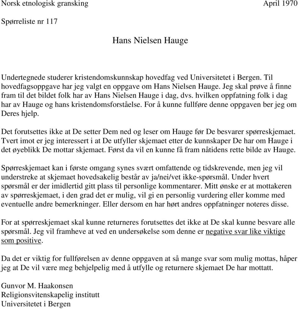 hvilken oppfatning folk i dag har av Hauge og hans kristendomsforståelse. For å kunne fullføre denne oppgaven ber jeg om Deres hjelp.