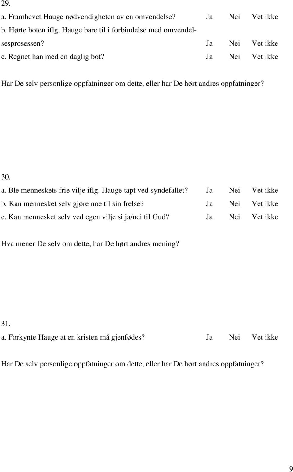 Ble menneskets frie vilje iflg. Hauge tapt ved syndefallet? Ja Nei Vet ikke b. Kan mennesket selv gjøre noe til sin frelse?