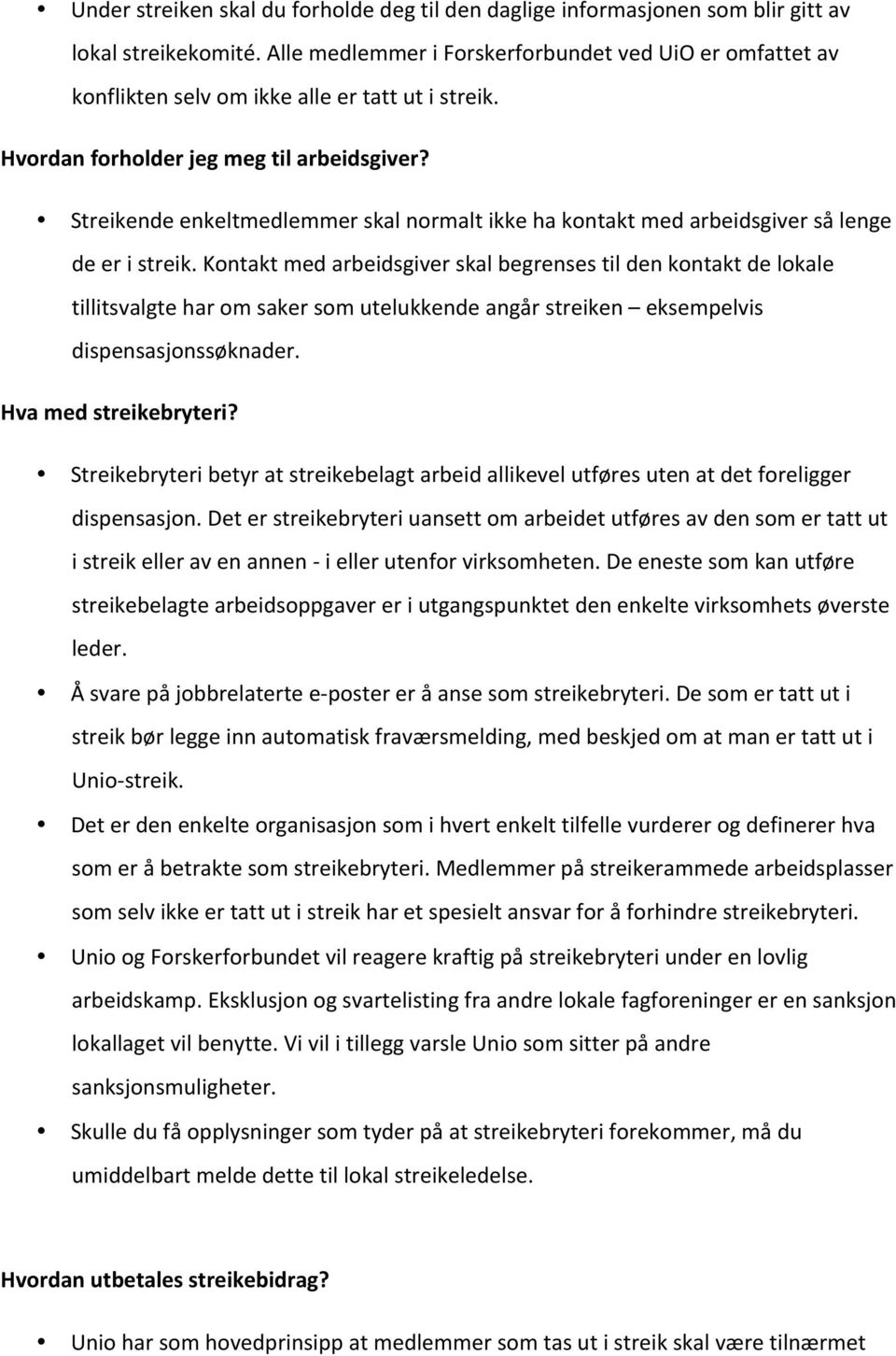 Streikende enkeltmedlemmer skal normalt ikke ha kontakt med arbeidsgiver så lenge de er i streik.