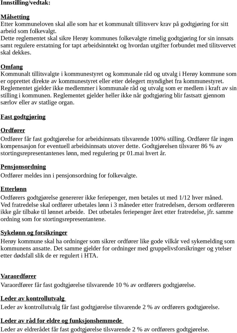 Omfang Kommunalt tillitsvalgte i kommunestyret og kommunale råd og utvalg i Herøy kommune som er opprettet direkte av kommunestyret eller etter delegert myndighet fra kommunestyret.