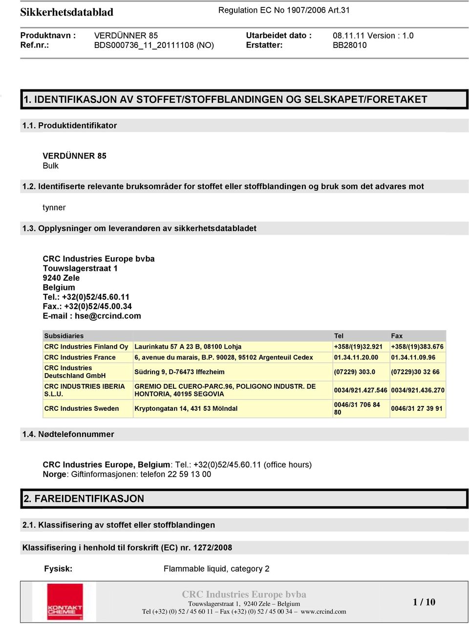Opplysninger om leverandøren av sikkerhetsdatabladet Touwslagerstraat 1 9240 Zele Belgium Tel.: +32(0)52/45.60.11 Fax.: +32(0)52/45.00.34 E-mail : hse@crcind.