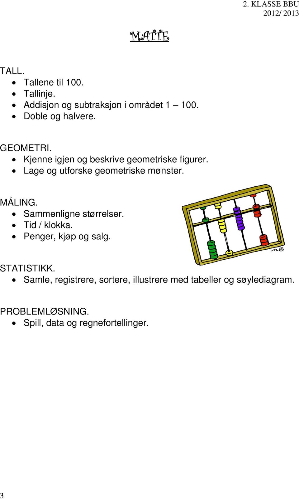 MÅLING. Sammenligne størrelser. Tid / klokka. Penger, kjøp og salg. STATISTIKK.