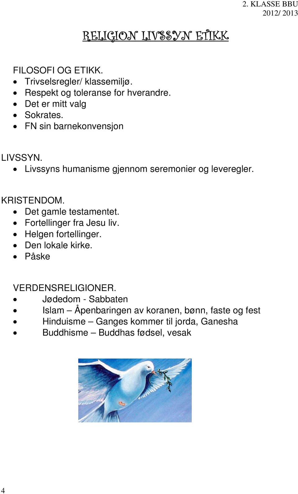 Det gamle testamentet. Fortellinger fra Jesu liv. Helgen fortellinger. Den lokale kirke. Påske VERDENSRELIGIONER.