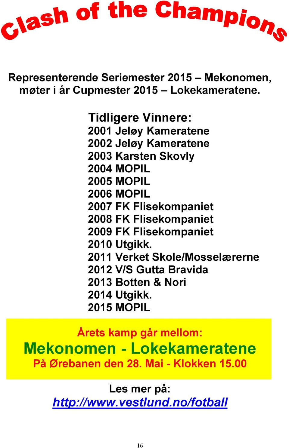 Flisekompaniet 2008 FK Flisekompaniet 2009 FK Flisekompaniet 2010 Utgikk.