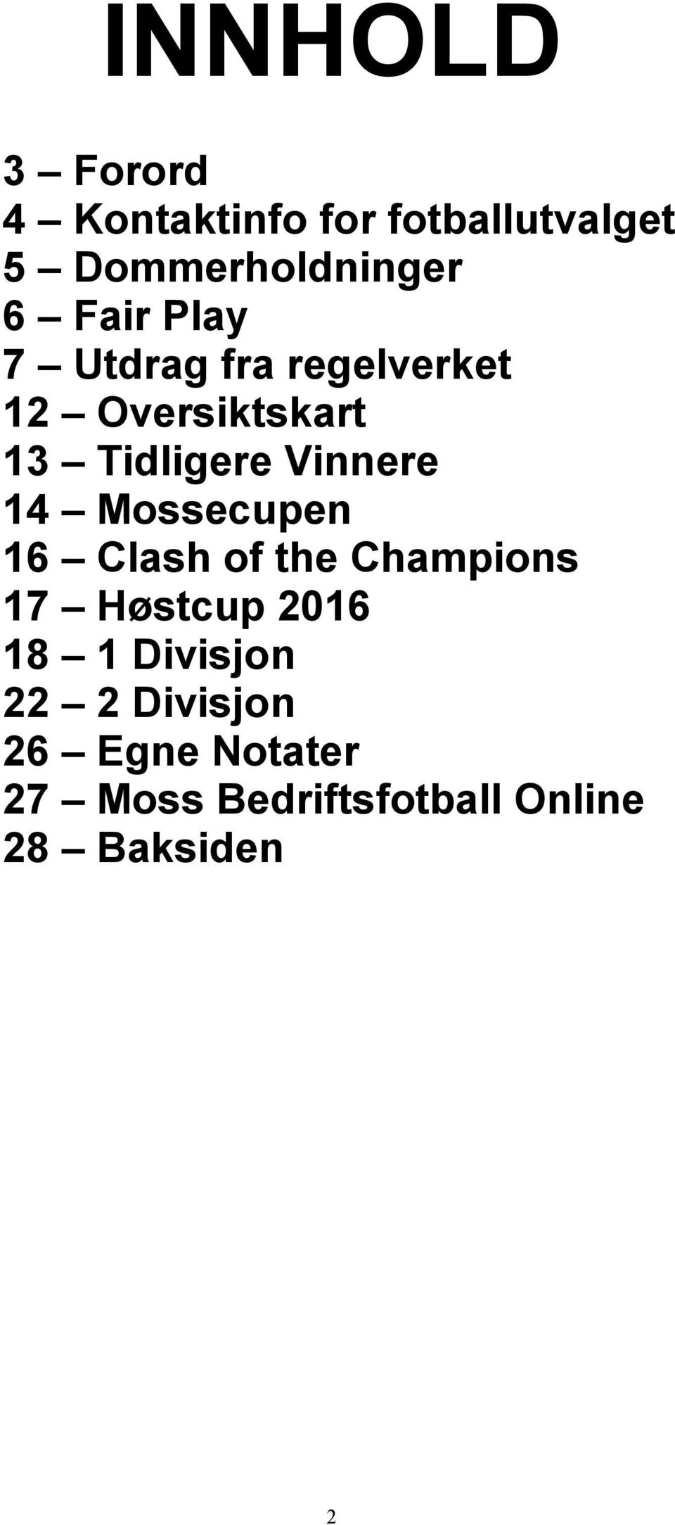 14 Mossecupen 16 Clash of the Champions 17 Høstcup 2016 18 1 Divisjon 22