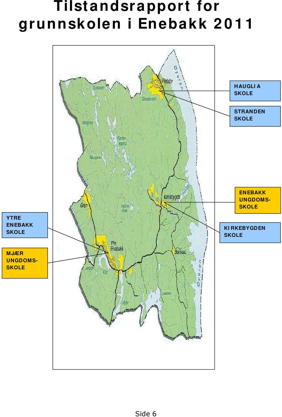 SKOLE ENEBAKK UNGDOMS- SKOLE YTRE