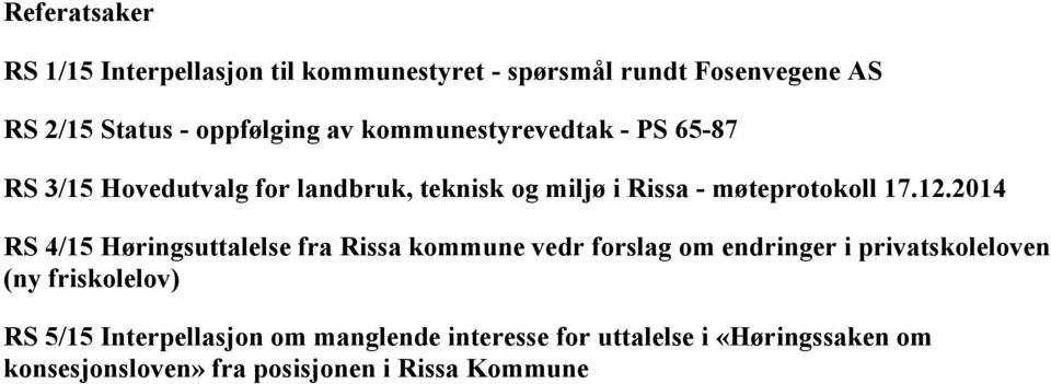 2014 RS 4/15 Høringsuttalelse fra Rissa kommune vedr forslag om endringer i privatskoleloven (ny friskolelov) RS