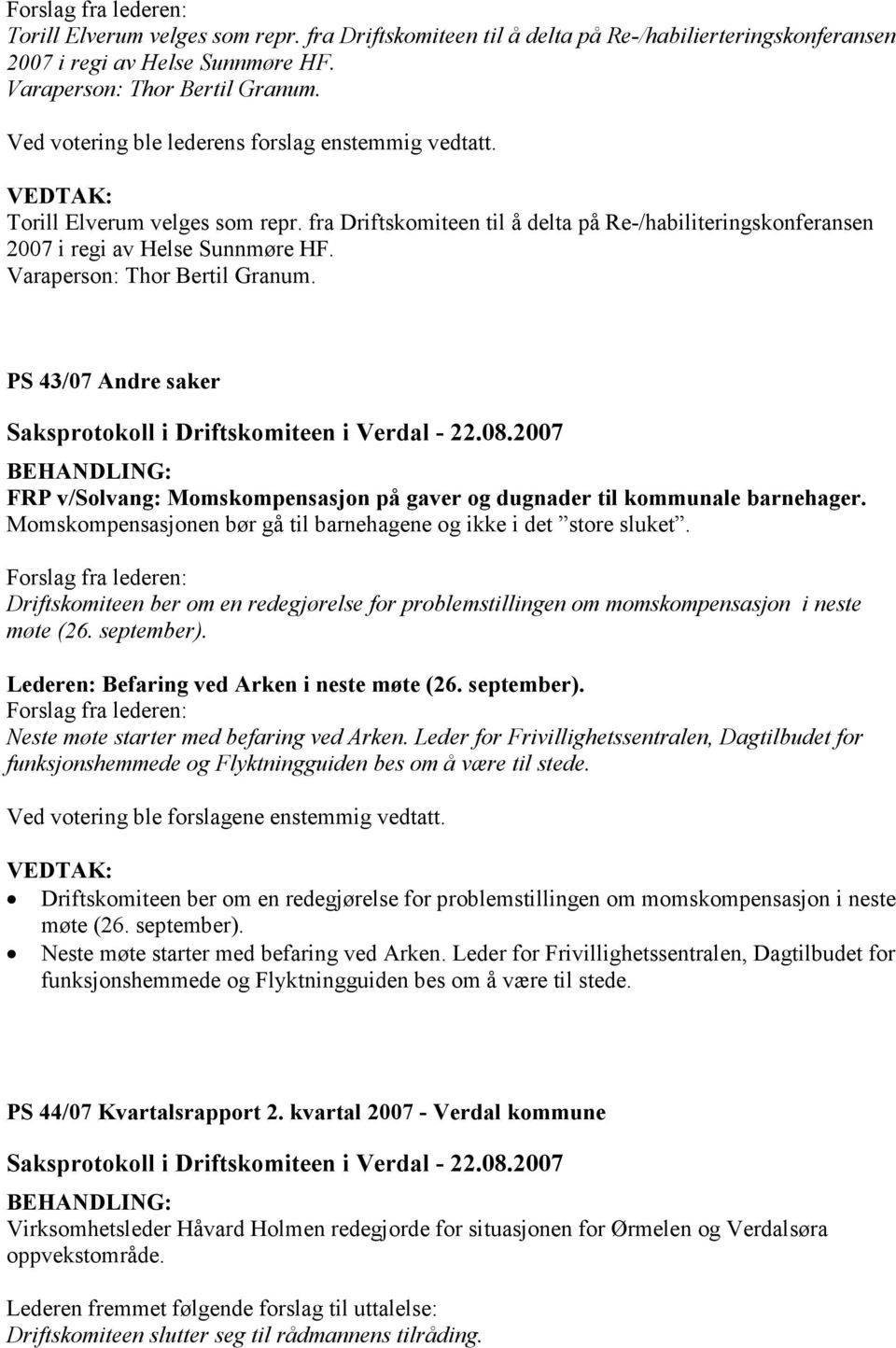 Varaperson: Thor Bertil Granum. PS 43/07 Andre saker FRP v/solvang: Momskompensasjon på gaver og dugnader til kommunale barnehager.
