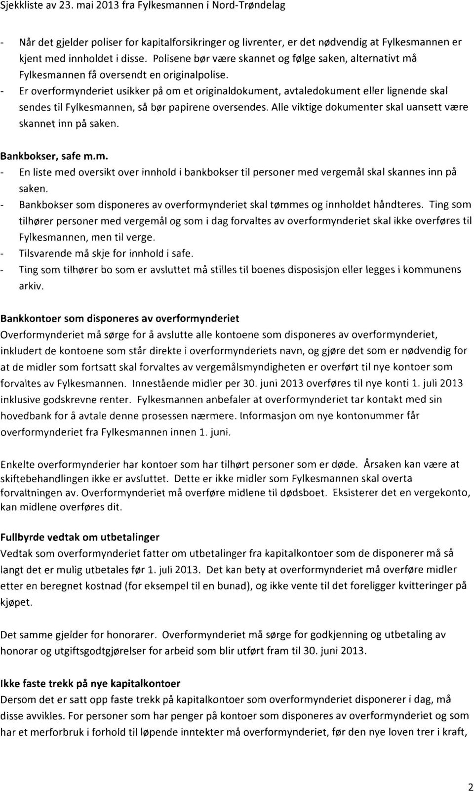 Er overformynderiet usikker på om et originaldokument, avtaledokument eller lignende skal sendes til Fylkesmannen, så bør papirene oversendes.