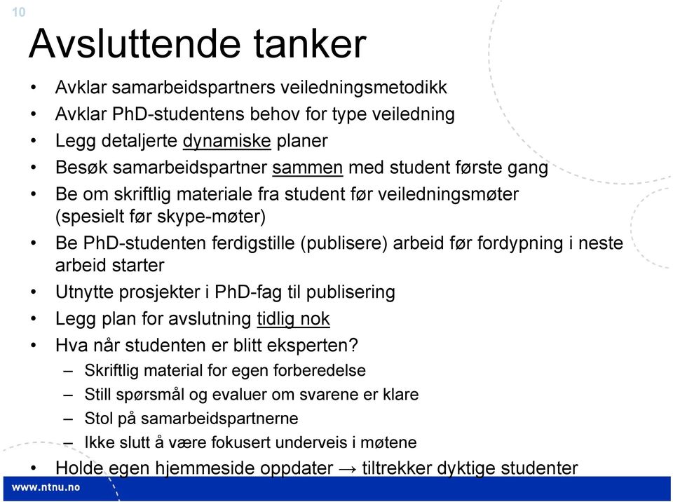 fordypning i neste arbeid starter Utnytte prosjekter i PhD-fag til publisering Legg plan for avslutning tidlig nok Hva når studenten er blitt eksperten?