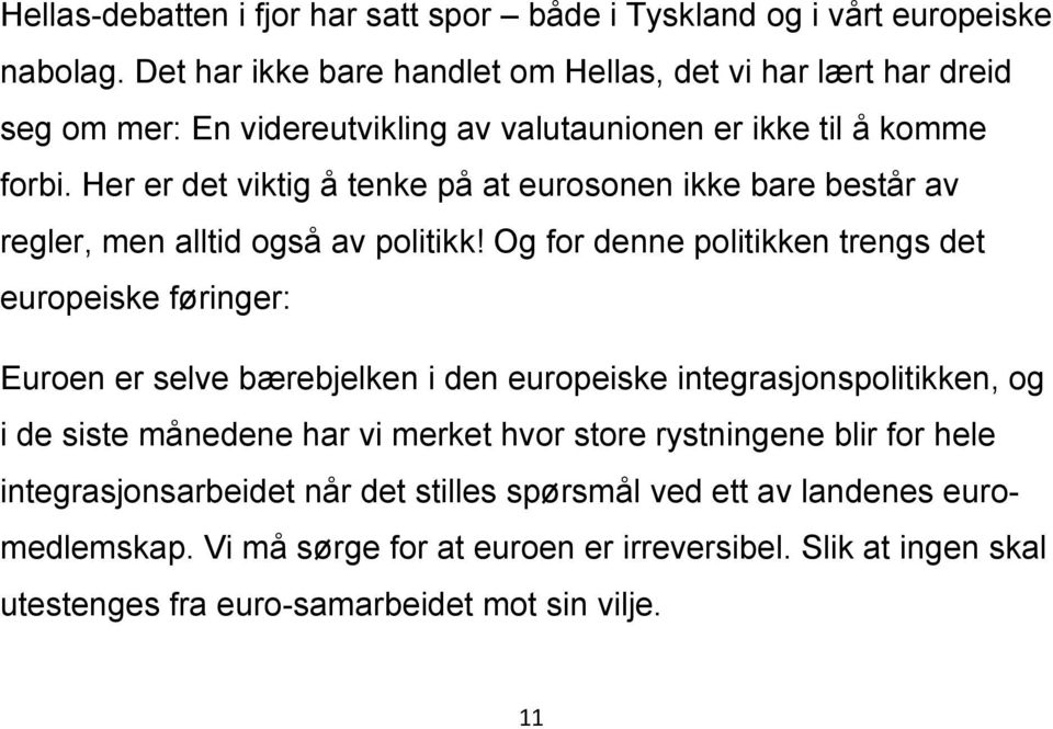 Her er det viktig å tenke på at eurosonen ikke bare består av regler, men alltid også av politikk!