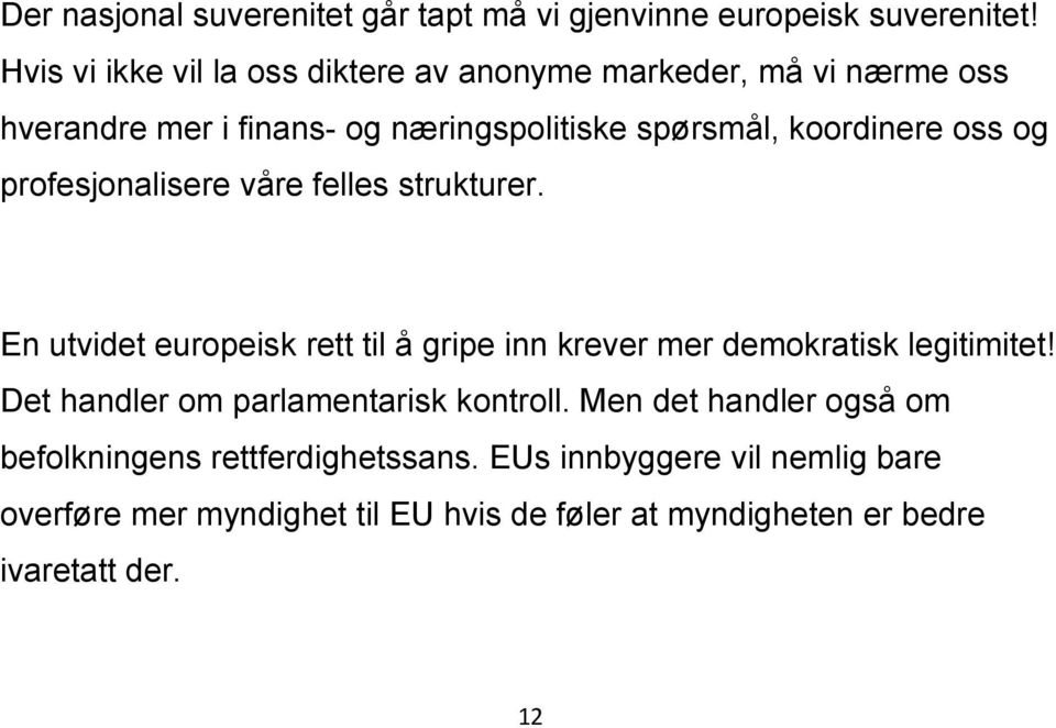 oss og profesjonalisere våre felles strukturer. En utvidet europeisk rett til å gripe inn krever mer demokratisk legitimitet!