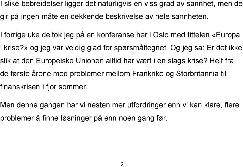 Og jeg sa: Er det ikke slik at den Europeiske Unionen alltid har vært i en slags krise?