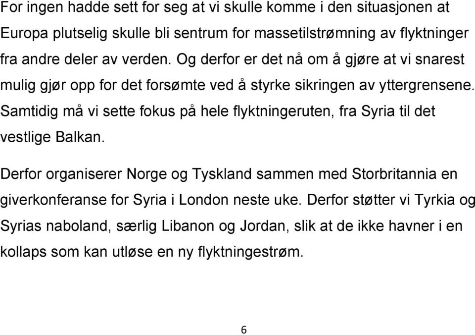 Samtidig må vi sette fokus på hele flyktningeruten, fra Syria til det vestlige Balkan.