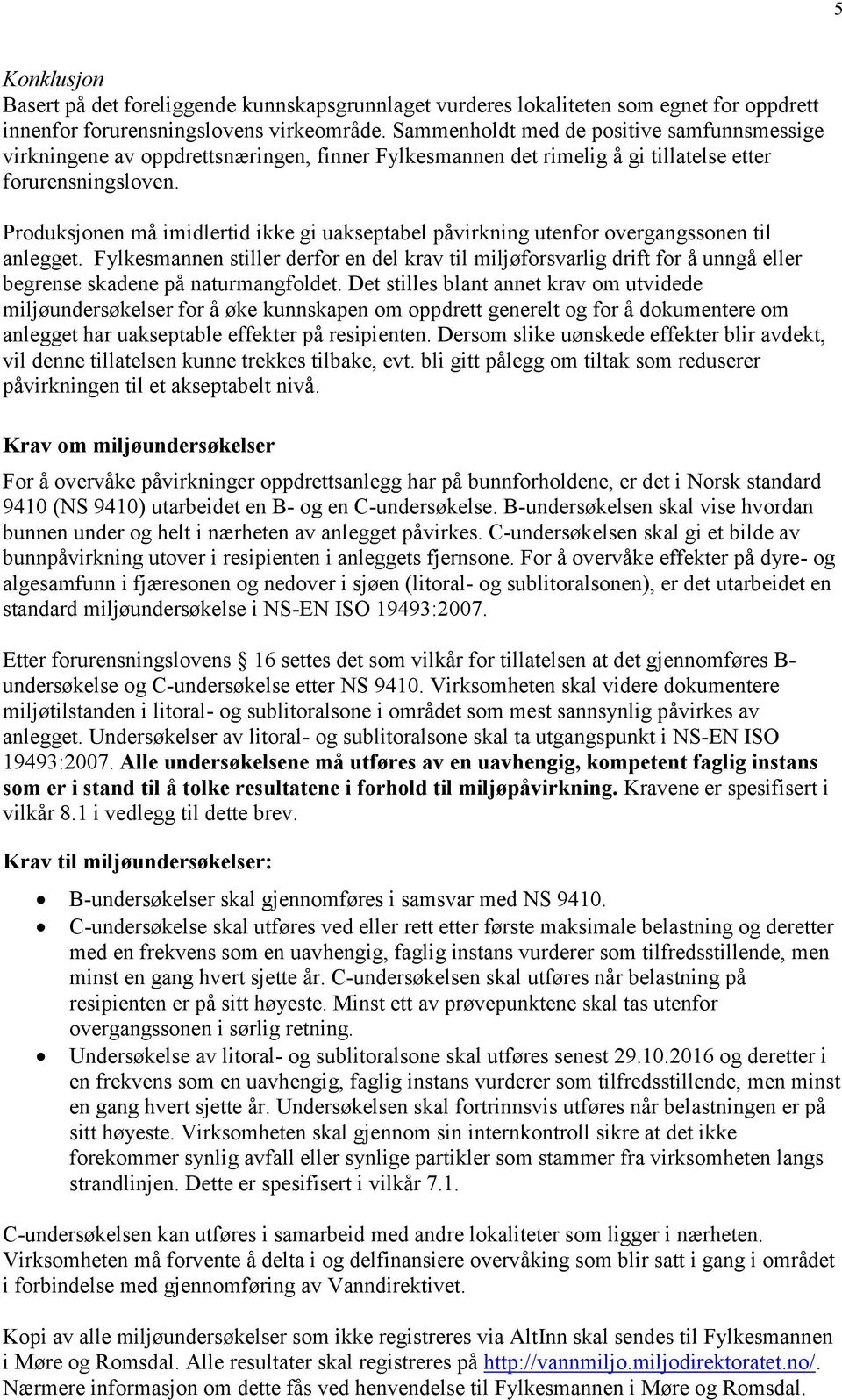 Produksjonen må imidlertid ikke gi uakseptabel påvirkning utenfor overgangssonen til anlegget.