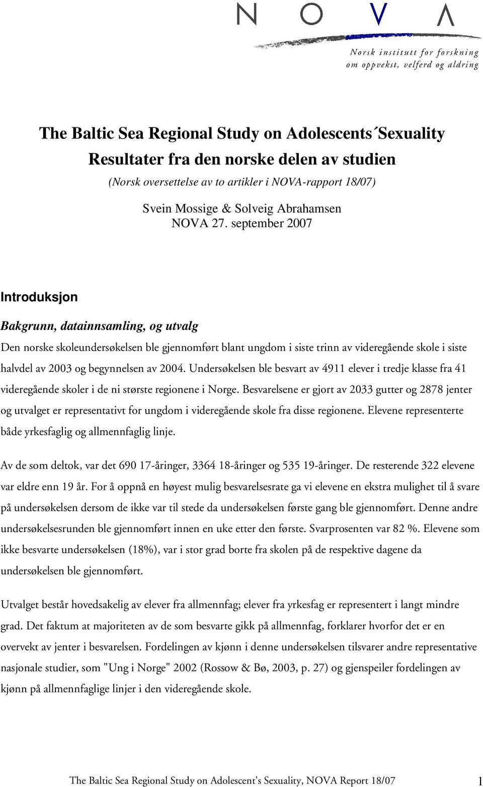 av 2004. Undersøkelsen ble besvart av 4911 elever i tredje klasse fra 41 videregående skoler i de ni største regionene i Norge.