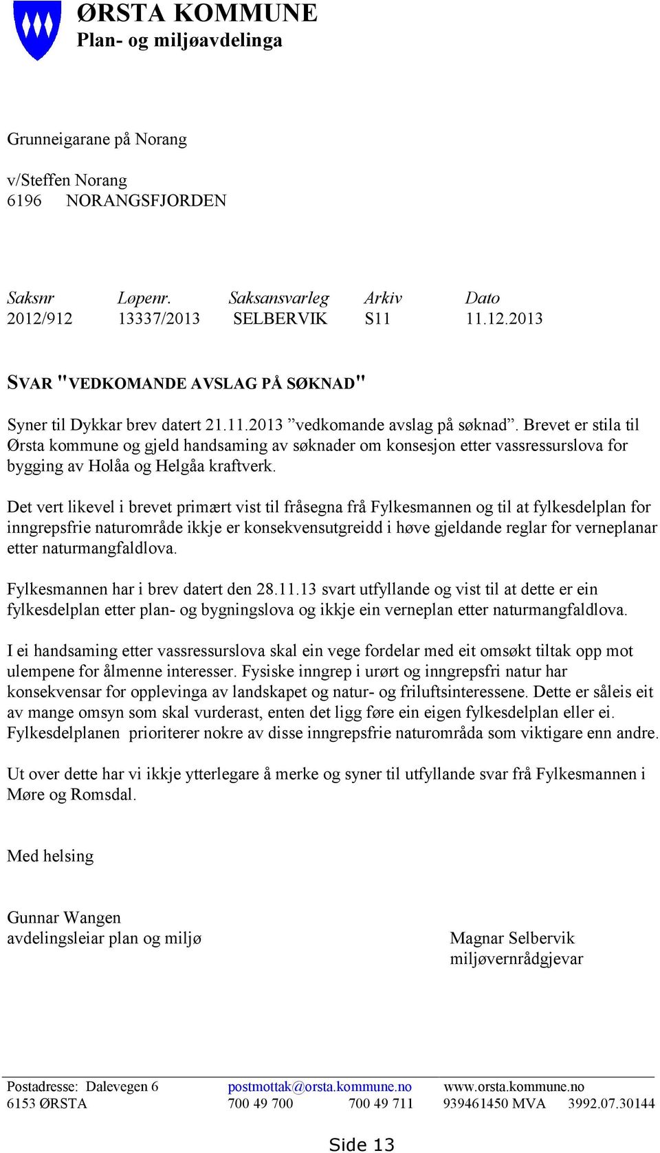 Brevet er stila til Ørsta kommune og gjeld handsaming av søknader om konsesjon etter vassressurslova for bygging av Holåa og Helgåa kraftverk.