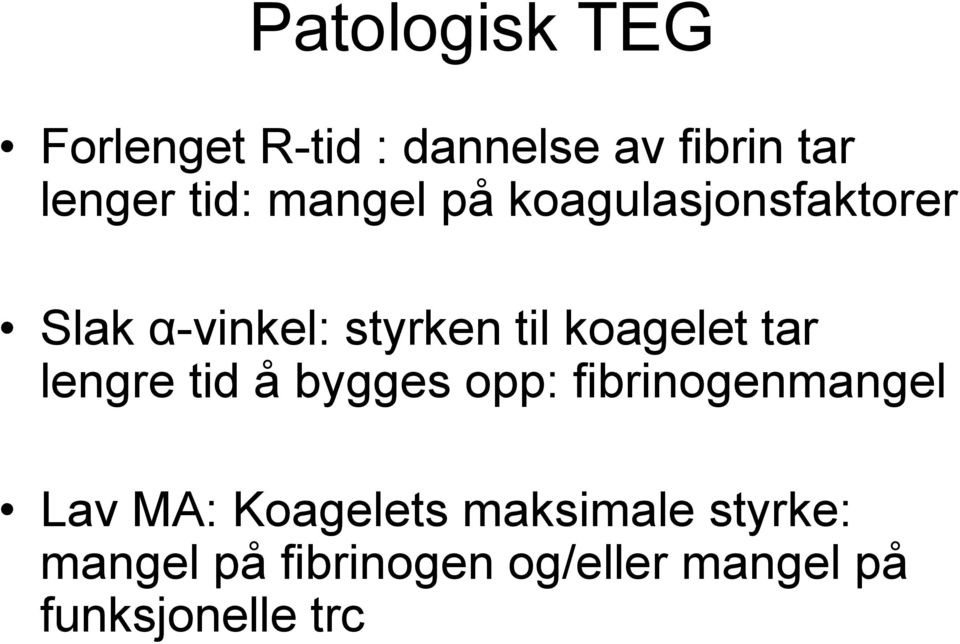 tar lengre tid å bygges opp: fibrinogenmangel Lav MA: Koagelets