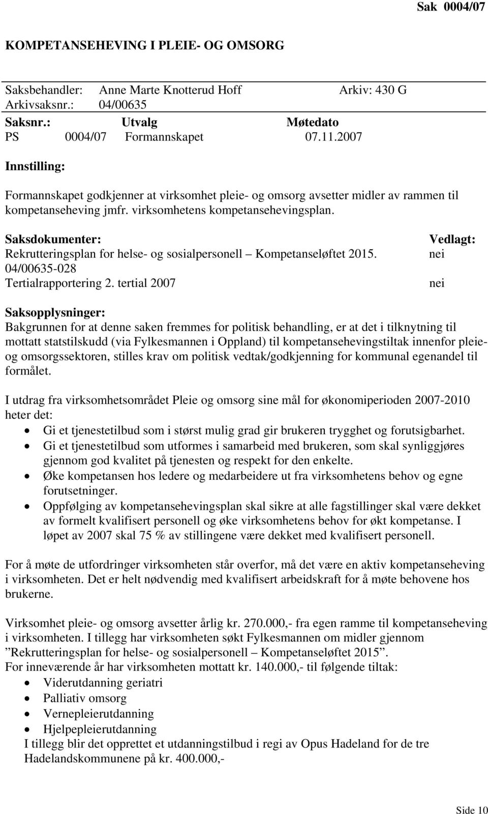 Saksdokumenter: Rekrutteringsplan for helse- og sosialpersonell Kompetanseløftet 2015. 04/00635-028 Tertialrapportering 2.