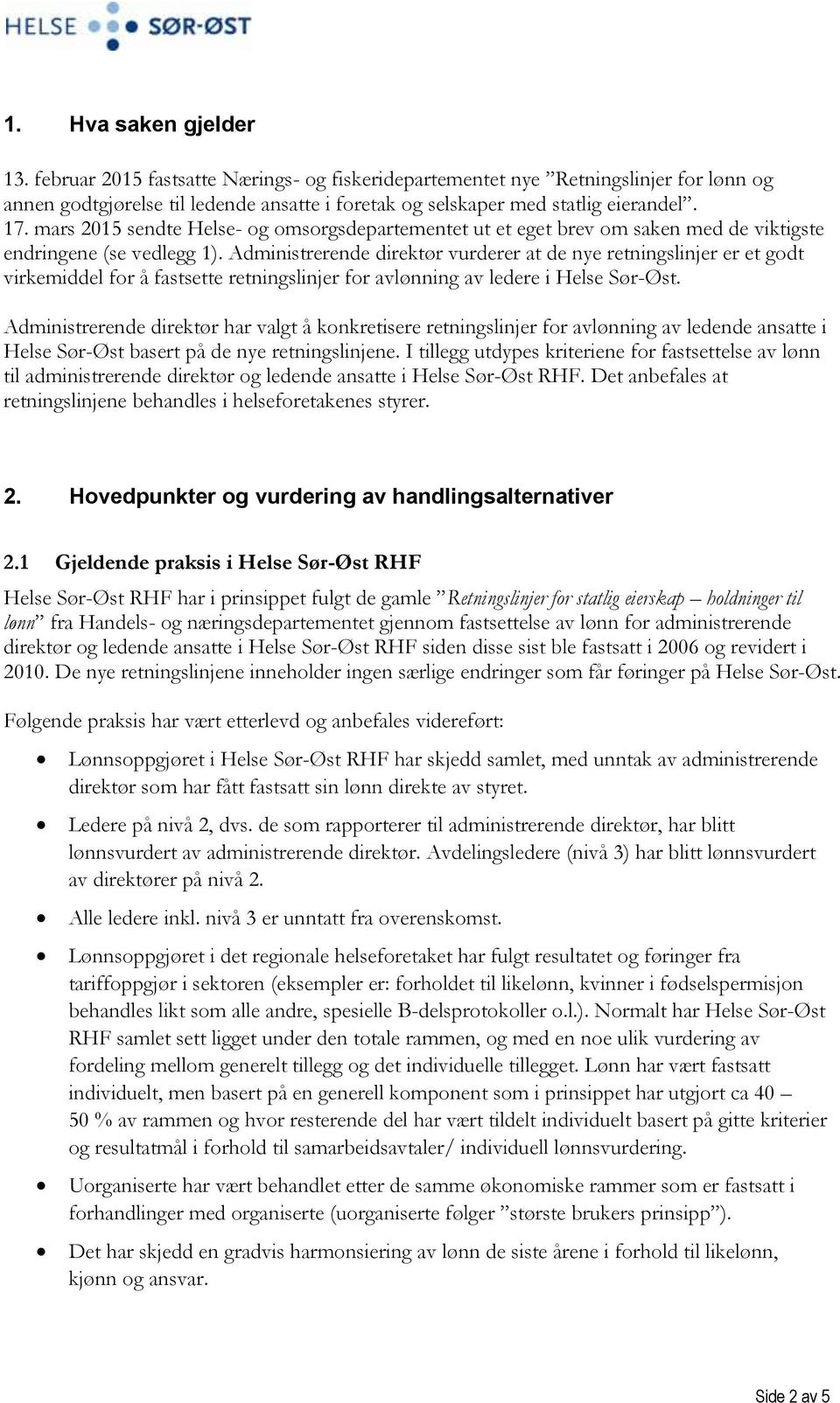 Administrerende direktør vurderer at de nye retningslinjer er et godt virkemiddel for å fastsette retningslinjer for avlønning av ledere i Helse Sør-Øst.