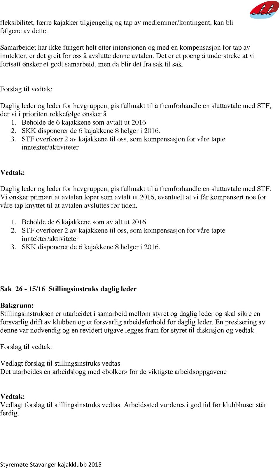 Det er et poeng å understreke at vi fortsatt ønsker et godt samarbeid, men da blir det fra sak til sak.