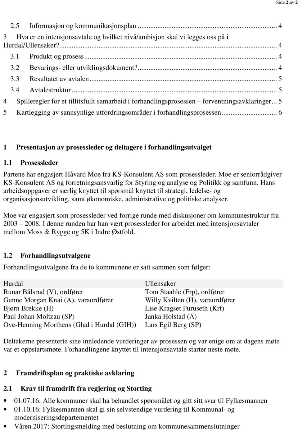 .. 5 5 Kartlegging av sannsynlige utfordringsområder i forhandlingsprosessen... 6 1 Presentasjon av prosessleder og deltagere i forhandlingsutvalget 1.