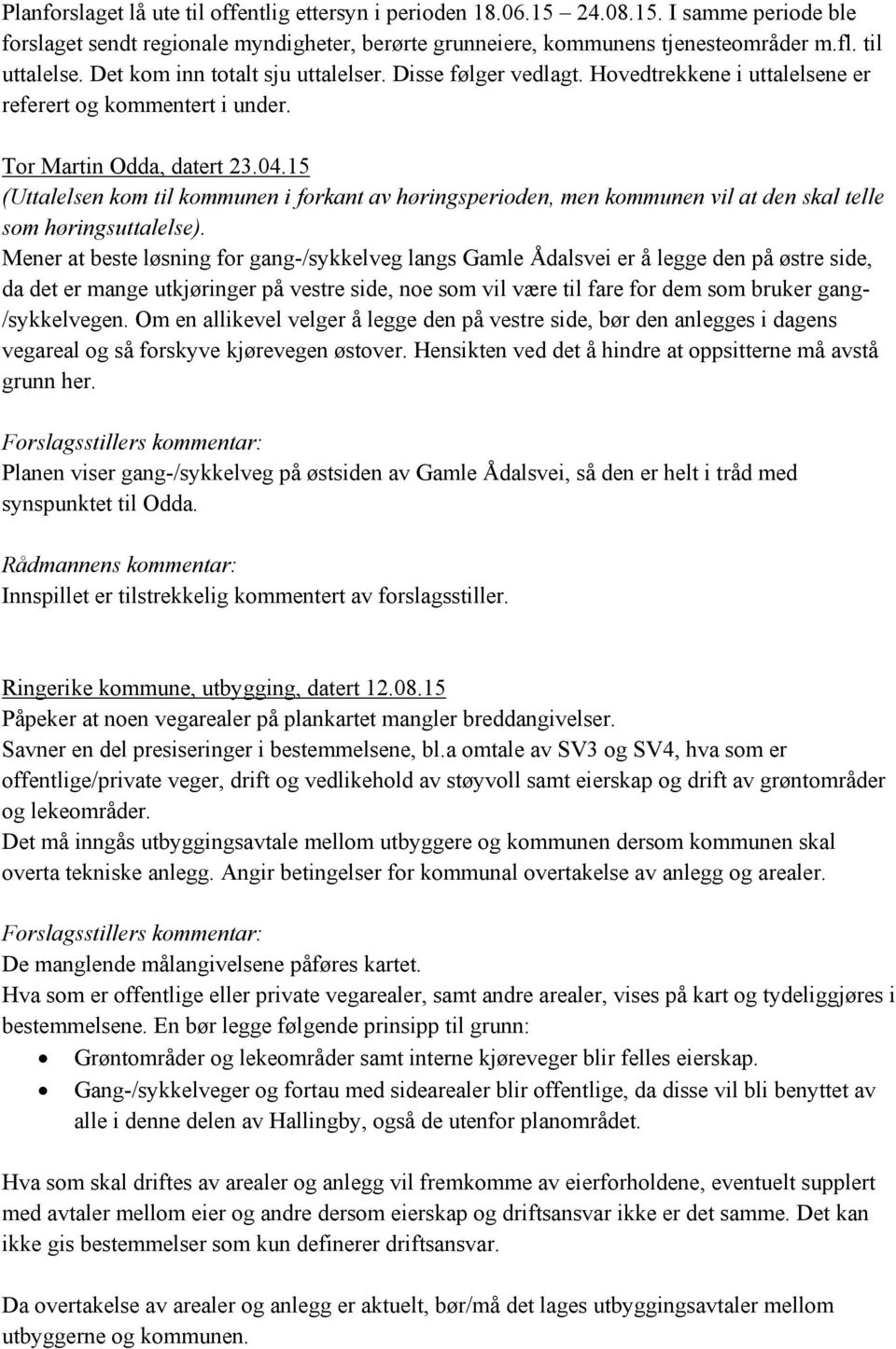 15 (Uttalelsen kom til kommunen i forkant av høringsperioden, men kommunen vil at den skal telle som høringsuttalelse).