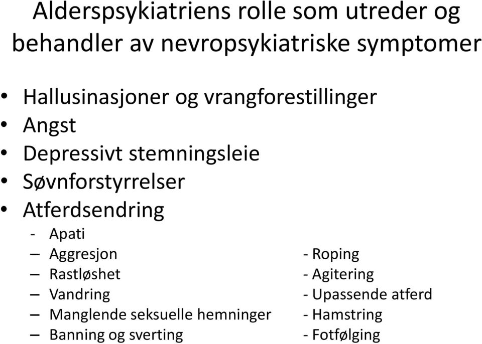 Søvnforstyrrelser Atferdsendring - Apati Aggresjon - Roping Rastløshet - Agitering